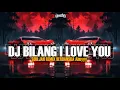 Download Lagu DJ BILANG I LOVE YOU - SOULJAH REMIX 2025 [edit]