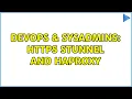 DevOps SysAdmins HTTPS Stunnel and Haproxy