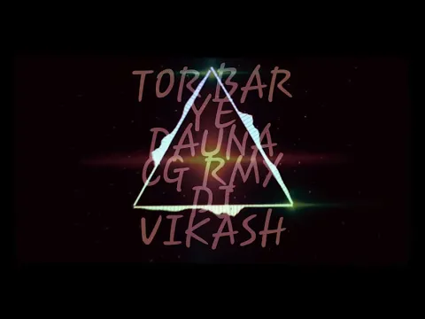 Download MP3 TOR BAR YE DAUNA CG RMX DJ VIKASH