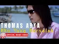 Download Lagu Thomas Arya - Aku Yang Bersalah [Official Music Video HD]