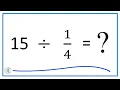 15 Divided by Fifteen Divided by One-Fourth