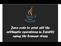 Simple java program to print all the arithmetic operations using Scanner class