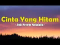 Lagu Andi Meriem Mattalatta - Cinta Yang Hitam (Lirik)