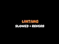 Download Lagu LINTANG  -  Slowed + Reverb  ( Full Lirik )