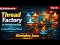 5 - Thread Factory in Multithreading Cached Thread Pool Almighty Java
