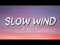 R-Kelly - Slow Wind