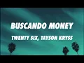 TWENTY SIX, Tayson Kryss - Buscando Money (Letra/Lyrics)