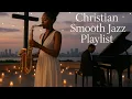Download Lagu Soothing Christian Jazz Playlist | Saxophone \u0026 Piano Devotional Music