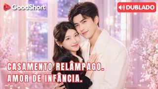 [Dublado] Casamento Relâmpago, Amor de Infância | Ele a procurou por 18 anos, e casou às pressas! 😱💍