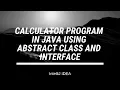 How To Create A Calculator Program In Java Using abstract class and Interface