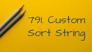 791 Custom Sort String Python sorting full walkthru