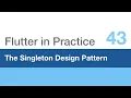 The Singleton Design Pattern in Flutter All the Way Down - Flutter in Practice 43
