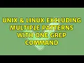 Unix Linux Excluding multiple patterns with one grep command 4 Solutions