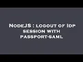 NodeJS logout of Idp session with passport-saml