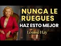 Download Lagu Nunca Le Ruegues, Mejor Haz Esto Y Cambia Todo - Louise Hay