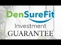 DenSureFit s INVESTMENT GUARANTEE
