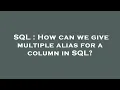 SQL How can we give multiple alias for a column in SQL
