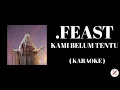 Download Lagu .Feast - Kami Belum Tentu ( Karaoke ) 