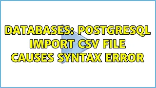 Databases PostgreSQL import CSV File causes Syntax Error 5 Solutions