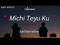 Lagu Michi Teyu Ku (Thai ver) - Earthernative | (เนื้อเพลง)