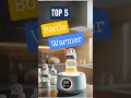 Top 5 Best Baby Bottle Warmers in 2025 Fast Safe Heating for Your Baby s Milk
