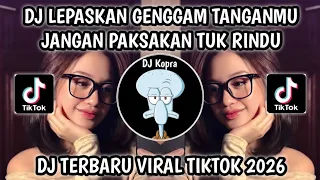dj lepaskan genggam tanganmu jangan paksakan tuk rindu dj jangan paksa rindu fyp viral tiktok2026