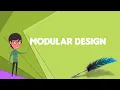 What is Modular design Explain Modular design Define Modular design Meaning of Modular design