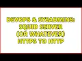 DevOps SysAdmins SQUID SERVER or whatever HTTPS to HTTP 2 Solutions