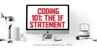 Coding 101 If and Else If statements explained