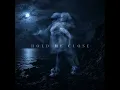 HOLD ME CLOSE