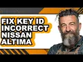 How To Fix Key ID Incorrect Nissan Altima - Easy Guide