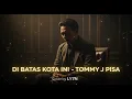 Lagu DI BATAS KOTA INI – TOMMY J PISA | COVER BY LY7N (LAGU LAMA, KENANGAN TAK PERNAH LUNTUR) #cover 