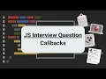 JavaScript Interview Question Callbacks