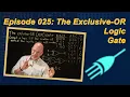 Ep 025 The XOR Logic Gate