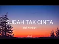 Download Lagu DAN JIKA HATI SUDAH TAK CINTA | Ziell Ferdian - Sudah Tak Cinta (Lirik Video) Lagu Viral Tiktok