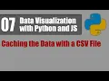 Data Visualization with Python and JS 07 Caching the Data with a CSV File