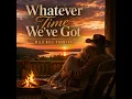 Whatever time we've got