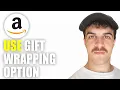 How to Use Amazon Gift Wrapping Option 2026 Guide