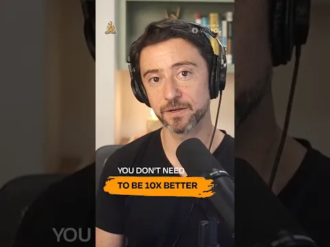 Does your product need to be 10x better?