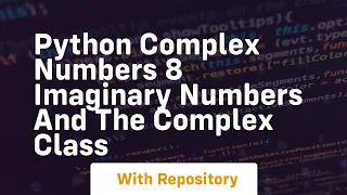 Python complex numbers 8 imaginary numbers and the complex class
