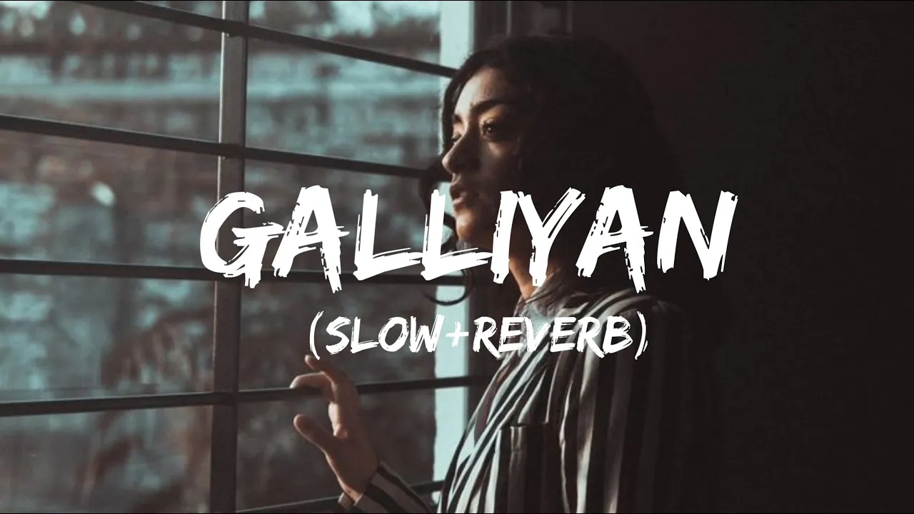 Galliyan[Slow&Reverb]Ankit Tiwari #Bollywood#Music#Lofi#Slow#Galliyan#Slowed#Ek Villain/ABGS MIX