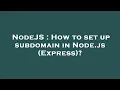NodeJS How to set up subdomain in Node js Express