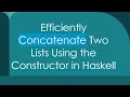 Efficiently Concatenate Two Lists Using the Constructor in Haskell