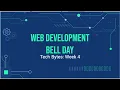 Tech Bytes Web Development Bell Day - Week 4