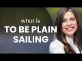 Smooth Sailing Through English Understanding Plain Sailing