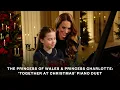 The Princess of Wales \u0026 Princess Charlotte | Piano Duet opens 'Together at Christmas' Carol Service