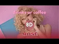 ROSÉ - drinks or coffee (8D Audio)