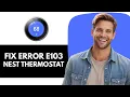 How To Fix The E103 Error On Your Nest Thermostat