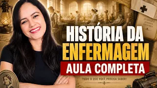 HISTÓRIA DA ENFERMAGEM (Aula Completa) - Profª Juliana Mello