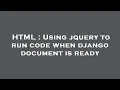 HTML Using jquery to run code when django document is ready